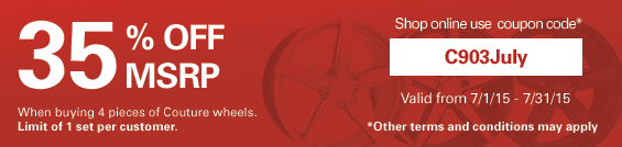 35% off MSRP when buying 4 pieces of Couture wheels. Limit one per customer. Other terms and conditions may apply. Coupon Code: C903July. Valid from 7/1/15 to 7/31/15